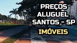 PREÇOS ALUGUÉIS EM SANTOS  SP  MORAR EM SANTOS SP  IMÓVEIS E CUSTO DE VIDA NA CIDADE DE SANTOS [upl. by Uta]