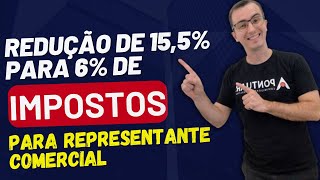 REDUÇÃO DE 155 PARA 6 DE IMPOSTO PARA REPRESENTANTE COMERCIAL [upl. by Hniht812]