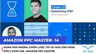 KHÁM PHÁ NHỮNG CHIẾN LƯỢC TỐI ƯU HÓA DSP HÀNG ĐẦU  CHAP 14B AMAZON PPC MASTER [upl. by Sokem]