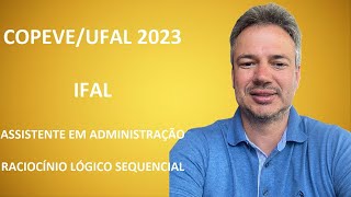 COPEVE23Q004 – COPEVE  UFAL – CONCURSO IFAL 2023 – ASSISTENTE ADM – RACIOCÍNIO LÓGICO SEQUENCIAL [upl. by Ham18]