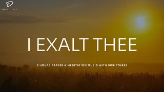 I Exalt Thee Prayer amp Meditation Music With Scriptures  Instrumental Worship [upl. by Sukhum826]