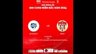 FullMatch BNI OCEAN vs BNI FDI  Vòng 1  Giải bóng đá BNI CORS Miền Bắc 2024 [upl. by Rotce]