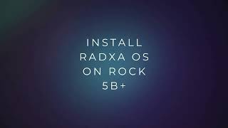 How to install Radxa OS on Radxa Rock 5B [upl. by Louanne59]