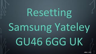 Resetting Samsung Yateley GU46 6GG UK [upl. by Nylarej]