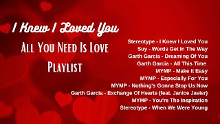 Long Listening I Knew I Loved You All You Need Is Love Playlist [upl. by Ynneg529]