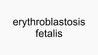 How to pronounce erythroblastosis fetalis [upl. by Eecyak561]