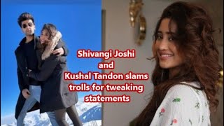 Shivangi Joshi and Kushal Tandon slams trolls for tweaking statements causing emotional turmoil [upl. by Arbma680]