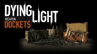 Dying Light  Weapon Dockets [upl. by Fionna]