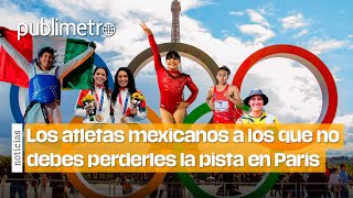 Los atletas mexicanos a los que no debes perderles la pista en París 2024 🥇 [upl. by Carrillo]