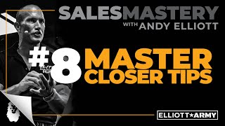 SALES MASTERY 8  Master Closer Tips  Andy Elliott [upl. by Pollock313]