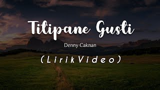 TITIPANE GUSTI  DENNY CAKNAN LIRIK VIDEO [upl. by Neral]