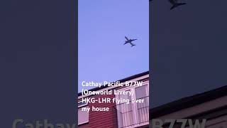 Cathay Pacific B77W Oneworld Livery HKGLHR flying over my house cathaypacificairways [upl. by Berkshire]