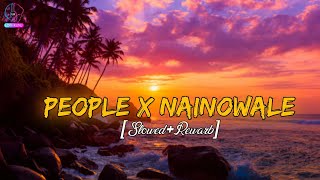 People X Nainowale Ne SlowedRewarb  Chillout Mashup  YashrajMukhateOfficial  MEHER [upl. by Nunnery]