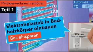 PV Überschuss nutzen Teil 1 Elektroheizstab in Badheizkörper einbauen  Gas einsparen [upl. by Greggory]