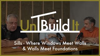 Sills  Where Windows Meet Walls amp Walls Meet Foundations  UnBuild It Podcast 111 [upl. by Ermanno987]