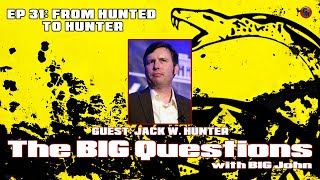 Big Questions with Big John  Jack W Hunter From Hunted to Hunter [upl. by Eislek797]