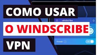 COMO USAR O WINDSCRIBE VPN 🔥  Aprendam Como Usar o Windscribe VPN em Todas as Plataformas ✅ [upl. by Boatwright]