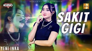 Yeni Inka ft Ageng Music  Sakit Gigi Official Live Music [upl. by Zsa760]