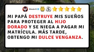 Mi papá DESTRUYE mis sueños para proteger al HIJO DORADO y obtuve mi VENGANZA [upl. by Ciccia]