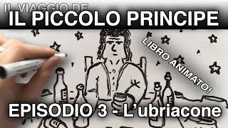 quotIl Piccolo Principe e lubriaconequot LIBRO ANIMATO episodio 3 [upl. by Infeld94]