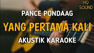 Pance Pondaag  Yang Pertama Kali Akustik Karaoke [upl. by Ahsaret796]