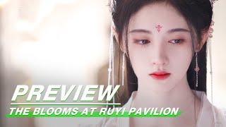 Preview The Blooms At RUYI Pavilion EP35  如意芳霏  iQIYI [upl. by Seabrook]