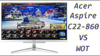 Acer Aspire C22 860 vs World Of Tanks [upl. by Adnamal]