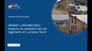 AGAPE webinaire transfrontalier  Grand Luxembourg  impacts et perspectives en Lorraine Nord [upl. by Kordula]