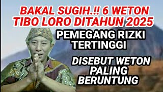 Bakal Sugih 6 Weton Tibo Loro Ditahun 2025 Pemegang Rizki Tertinggi Disebut Paling Beruntung [upl. by Adnorat238]