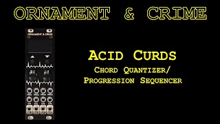 Ornament and Crime Acid Curds Chord QuantizerSequencer [upl. by Ashley698]