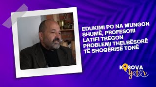 Edukimi po na mungon shumë profesori Latifi tregon problemi thelbësorë të shoqërisë tonë [upl. by Elfie]