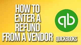 How To Enter A Refund From A Vendor QuickBooks Tutorial [upl. by Eatton462]