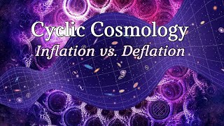 Cyclic Cosmology  Inflation vs Deflation [upl. by Innoc]