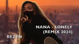 NANA  Lonely ❌ HOUSE  REMIX 2024 🫶🏻BEZEN [upl. by Tse]