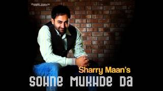 SHARRY MAAN SOHNE MUKHRE DA KE KARIYE TERA DIL HI JE CHAJJ DA NAA [upl. by Noble155]