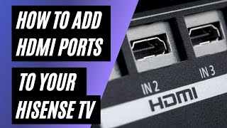 How To Add HDMI Ports to your Hisense TV [upl. by Ynattyrb463]