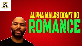 Alpha Males Don’t Do Romance [upl. by Nyre]