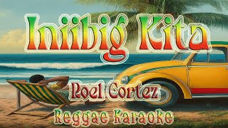 Iniibig Kita  Roel Cortez Club Banger Reggae karaoke version [upl. by Friend]