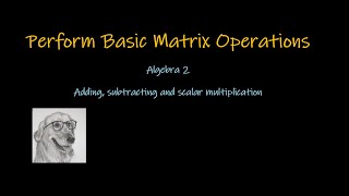 How to perform basic matrix operations Adding Subtracting Scalar Multiplication [upl. by Suiram]