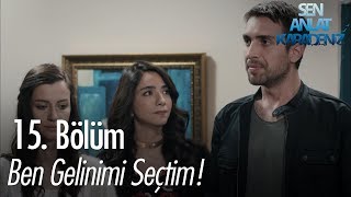 Ben gelinimi seçtim  Sen Anlat Karadeniz 15 Bölüm [upl. by Ana]