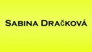 Pronunciation of Sabina Drackova [upl. by Padgett142]