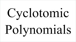 Cyclotomic Polynomials and Extensions [upl. by Chiquia]