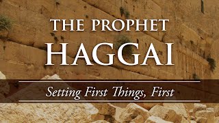 The Prophet Haggai Setting First Things First Haggai 1115 [upl. by Anelak523]