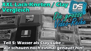 XXL AutolackKneten  Clay Vergleich Teil 5  Wasser als Clay Lube im Detail betrachtet [upl. by Afatsum53]