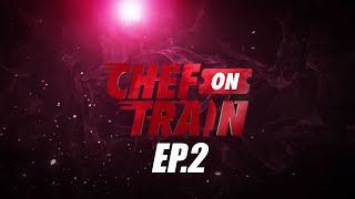 Full Episode CHEF ON TRAIN EP2 [upl. by Ytsanyd]