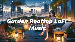 Garden Rooftop LoFi Music 🎵🎧🪴  LoFi Lounge [upl. by Dora]