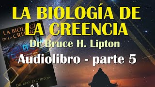 AUDIO LIBRO Biología de la creencia  Bruce Lipton  PARTE 5 [upl. by Adnohsirk159]