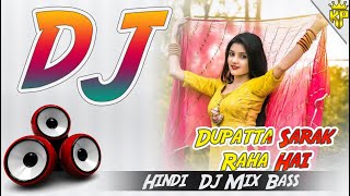 Dupatta Sarak Raha Hai  Dj Remix Hindi SONG Mix Hard Bass Mix 2024  KP Mp3 [upl. by Ayyidas]