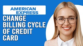 How To Change The Billing Cycle Of An American Express Credit Card Can I Change Billing Due Date [upl. by Gaivn]