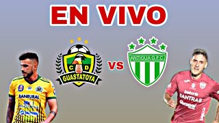 GUASTATOYA VS ANTIGUA EN VIVO  HOY PARTIDO DE GUASTATOYA VS ANTIGUA  CUARTOS DE FINALES IDA [upl. by Pettiford]